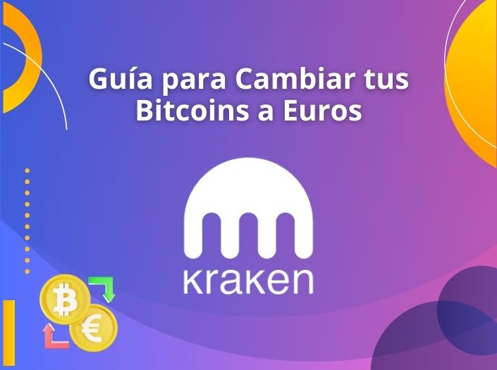 Kraken: Guía para Cambiar tus Bitcoins a Euros