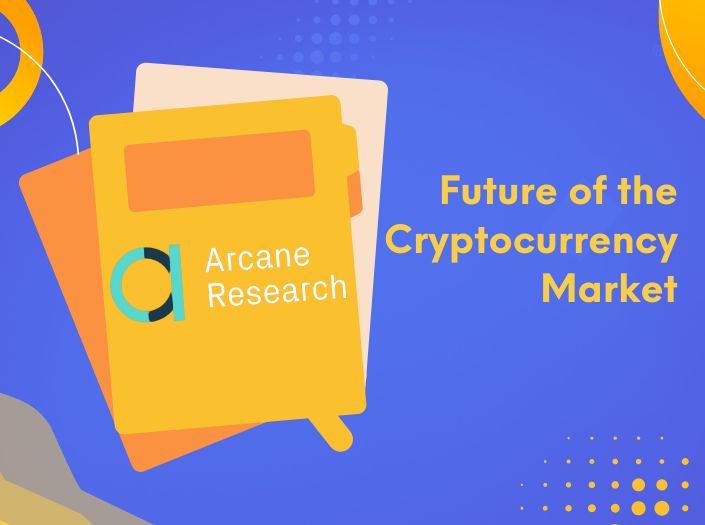 Arcane Research and the Future of the Cryptocurrency Market
