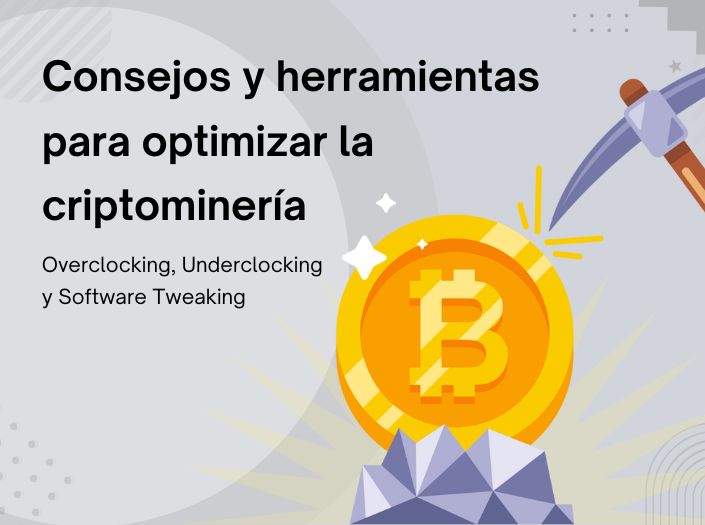 Consejos y herramientas para Optimizar la Crypto minería: Overclocking, Underclocking, y Software Tweaking