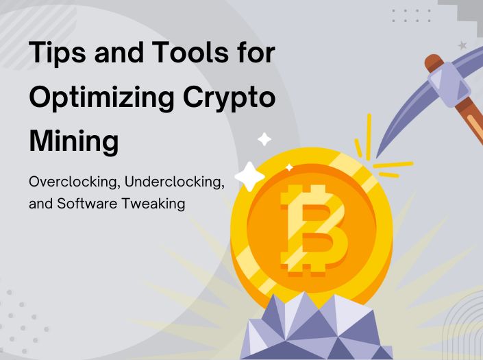Tips and Tools for Optimizing Crypto Mining: Overclocking, Underclocking, and Software Tweaking