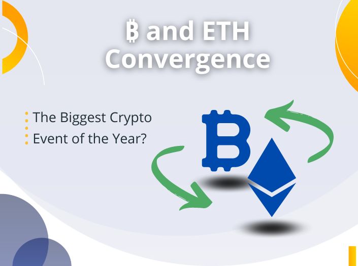₿ and ETH Convergence: The Biggest Crypto Event of the Year?
